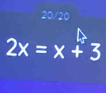 20/20
2x=x+3