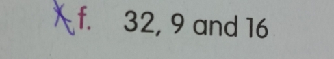 32, 9 and 16