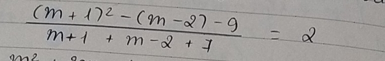 frac (m+1)^2-(m-2)-9m+1+m-2+7=2
m2