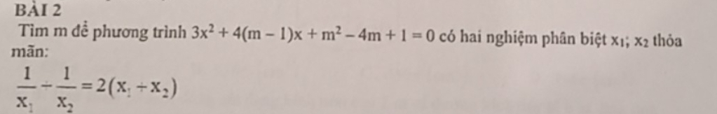 Tìm m đề phương trình 3x^2+4(m-1)x+m^2-4m+1=0 có hai nghiệm phân biệt x_1; x_2 thỏa
mãn:
frac 1x_1-frac 1x_2=2(x_1+x_2)