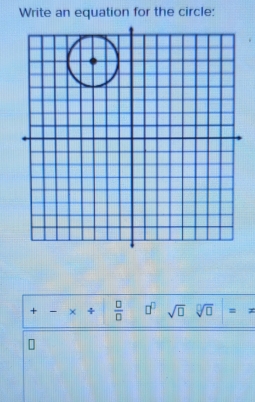 Write an equation for the circle: 
+ - × +  □ /□   □^(□) sqrt(□ ) sqrt[□](□ ) = .