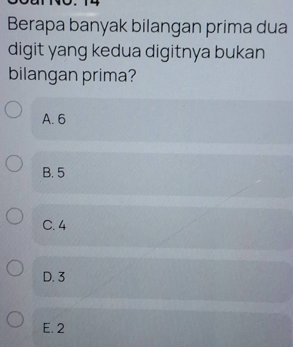 Berapa banyak bilangan prima dua
digit yang kedua digitnya bukan
bilangan prima?
A. 6
B. 5
C. 4
D. 3
E. 2