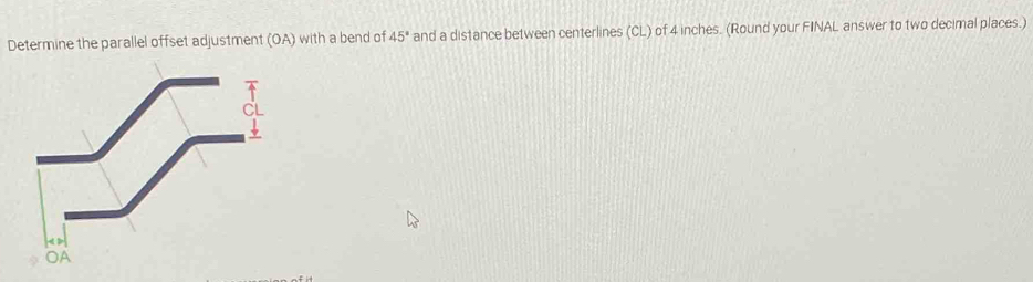 Solved: Determine the parallel offset adjustment (OA) with a bend of 45 ...