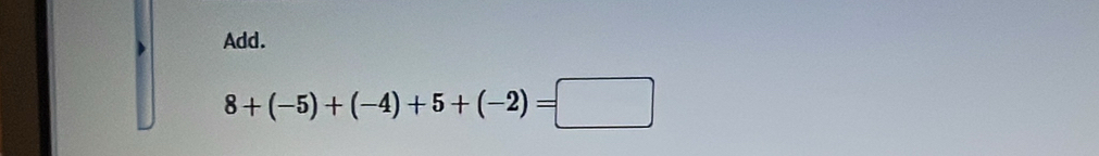 Add.
8+(-5)+(-4)+5+(-2)=□