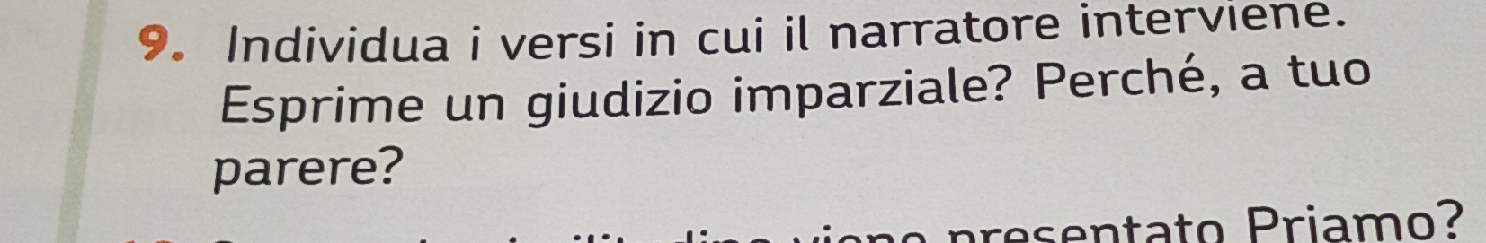 Individua i versi in cui il narratore interviene. 
Esprime un giudizio imparziale? Perché, a tuo 
parere? 
p e s en tato Priamo?