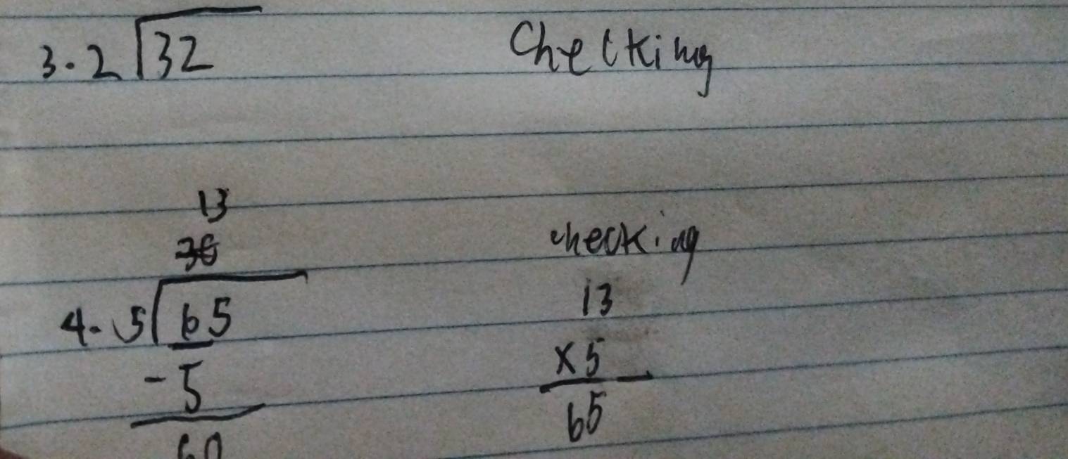 2sqrt(32) Chelking
4. beginarrayr 3beginarrayr 13 30 hline 30 -5 hline 10endarray endarray
wheck ag
beginarrayr 13 * 5 hline 65endarray