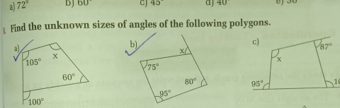 a) 72° bJ 60° CJ 45° aj 40°
Find the unknown sizes of angles of the following polygons.