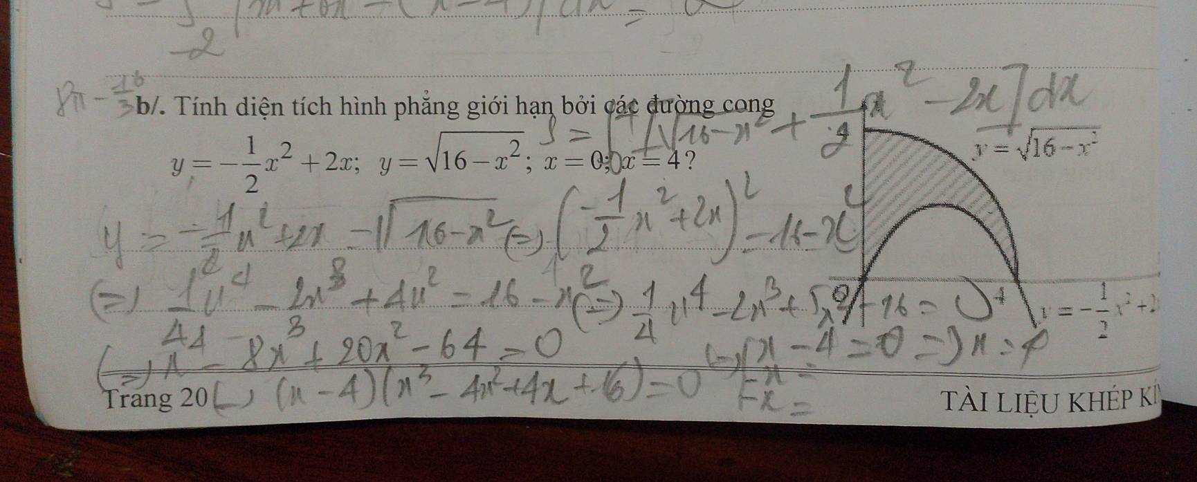 Tính diện tích hình phẳng giới hạn bởi các đường cong
y=- 1/2 x^2+2x; y=sqrt(16-x^2); x=0; x=4°
y=sqrt(16-x^2)
4 y=- 1/2 x^2+2
Trang 20 tài liệu khép K