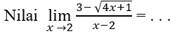 Nilai limlimits _xto 2 (3-sqrt(4x+1))/x-2 =... _