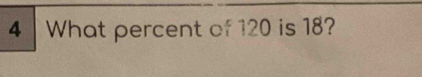 What percent of 120 is 18?