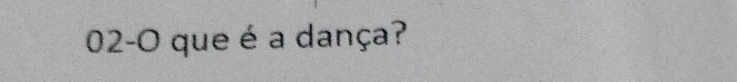 02-O que é a dança?