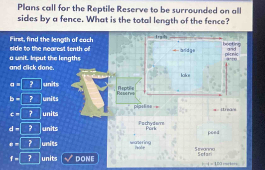 Plans call for the Reptile Reserve to be surrounded on all
sides by a fence. What is the total length of the fence?
-1=100 meters