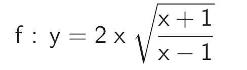 f:y=2* sqrt(frac x+1)x-1