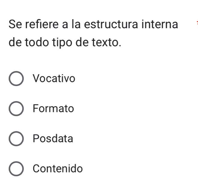 Se refiere a la estructura interna
de todo tipo de texto.
Vocativo
Formato
Posdata
Contenido