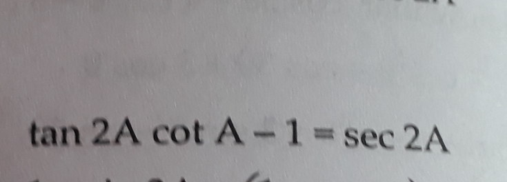 tan  2A cot A-1=sec  2A