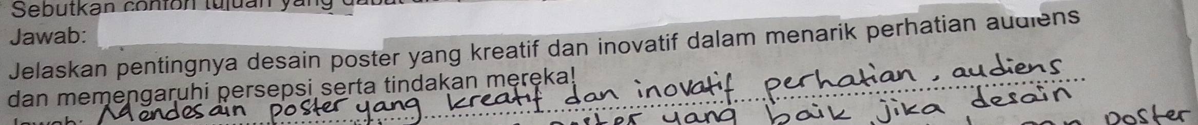 Sebutkan contón tuluan 
Jawab: 
Jelaskan pentingnya desain poster yang kreatif dan inovatif dalam menarik perhatian audiens 
dan memengaruhi persepsi serta tindakan męręka!