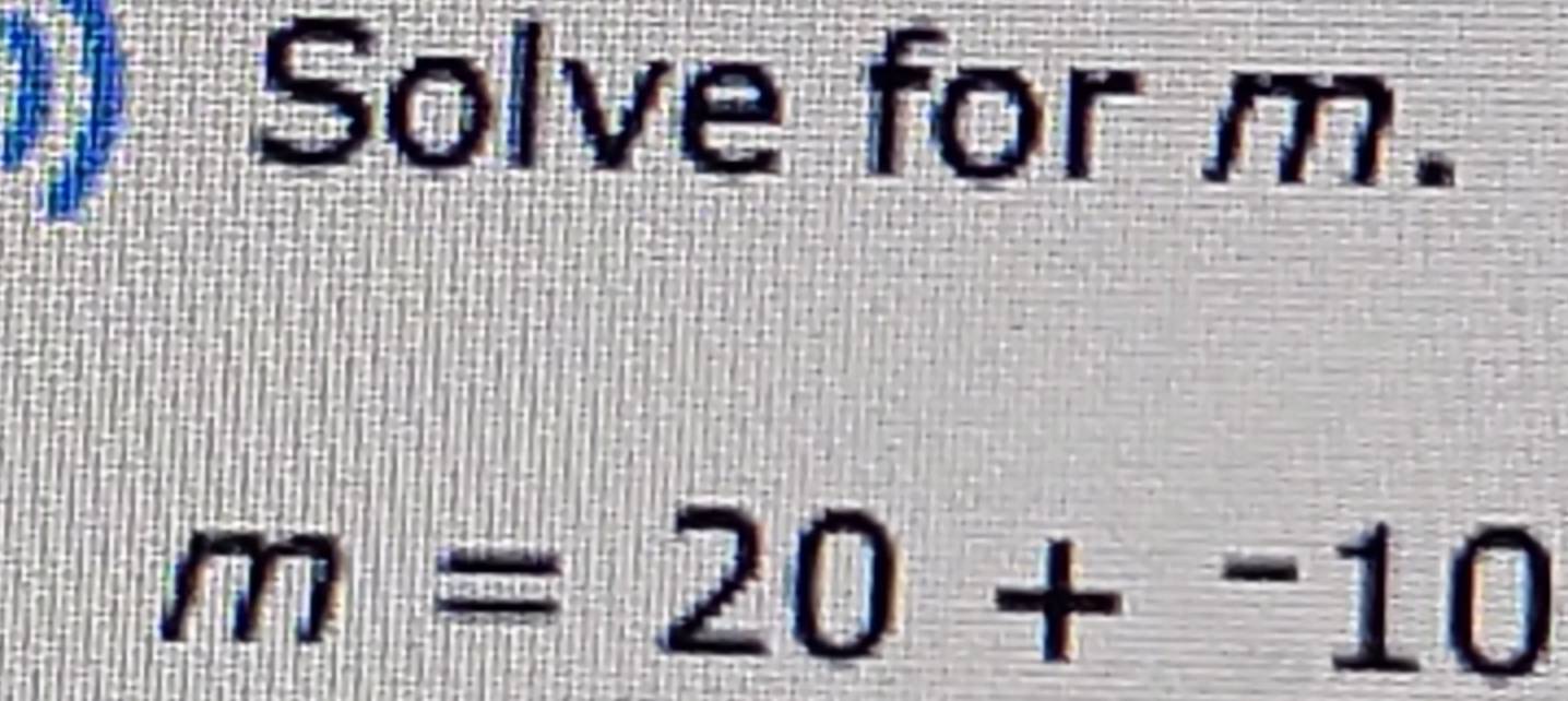 Solve for m.
m=20+^-10