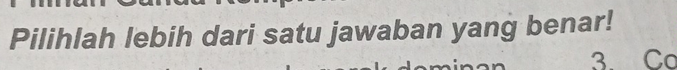 Pilihlah lebih dari satu jawaban yang benar! 
3. Co