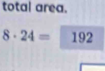 total area.
8· 24=192