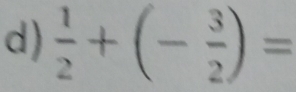  1/2 +(- 3/2 )=