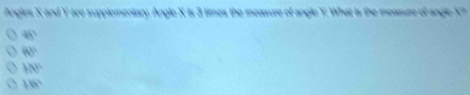 Angles X and Y are supplementary. Angle X is 3 times the measure of angle Y, What is the measure of angle X?
48°
60°
h(t)
158°