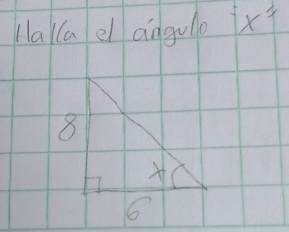 Ha (a el angulo x=
8
6