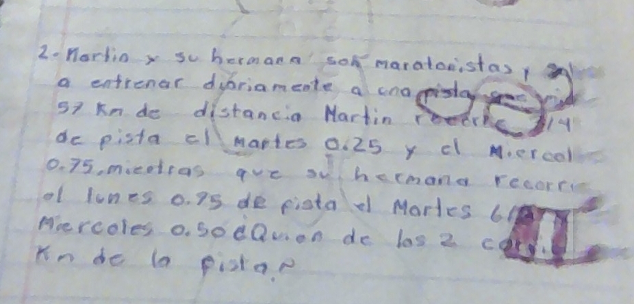 no chcher boanted o
57 kn do distancia Nartin reere 19
de pista cl martes 0. 25 y c m.ercol
0. 75, mieetias ave shecmana recorri 
of lines o. 75 de fista Martes 61
Hercoles o. sodQvon de las 2 ca 
Kn de la pista.r