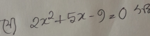 en 2x^2+5x-9=0