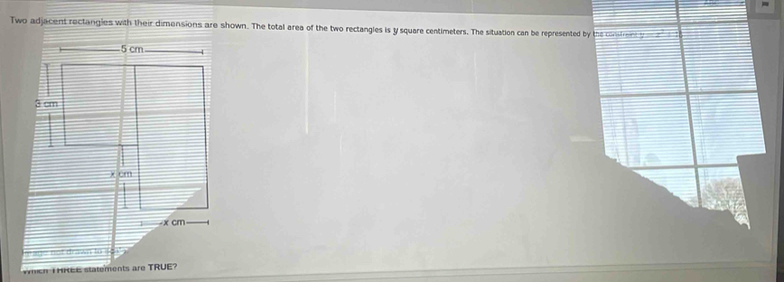 Two adjacent rectangies with their dimensions are shown. The total area of the two rectangles is y square centimeters. The situation can be represented by the consfrer