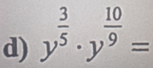 y^(frac 3)5· y^(frac 10)9=