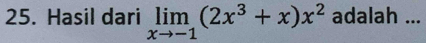 Hasil dari limlimits _xto -1(2x^3+x)x^2 adalah ...