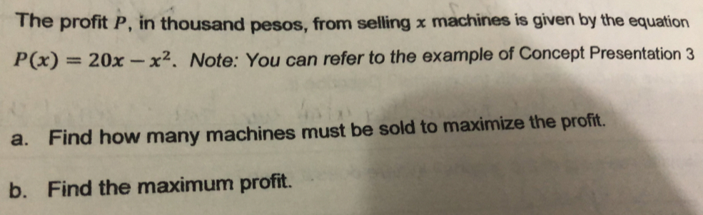 Solved: The profit P, in thousand pesos, from selling x machines is ...