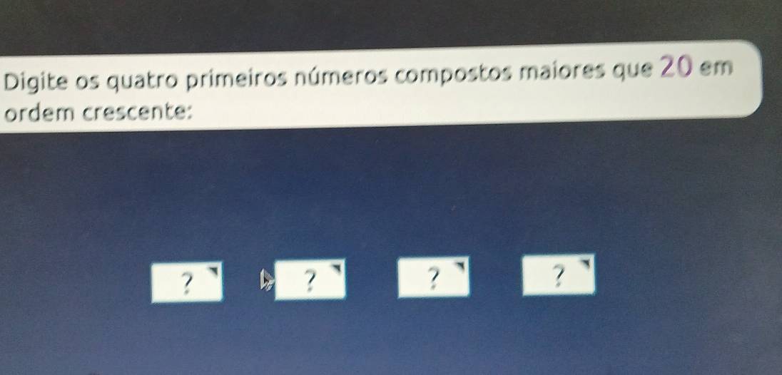Resolvido:Digite os quatro primeiros números compostos maiores que 20 ...