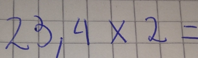 Solved: 23,4 * 2= [Math]