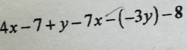 4x-7+y-7x-(-3y)-8