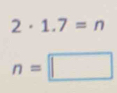 2· 1.7=n
n=□