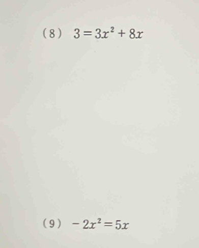 ( 8 ) 3=3x^2+8x
(9 ) -2x^2=5x