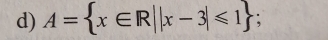 A= x∈ R||x-3|≤slant 1;