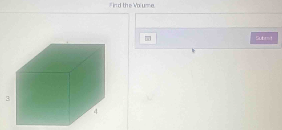 Find the Volume. 
Submit