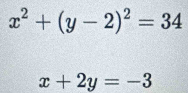 x^2+(y-2)^2=34
x+2y=-3