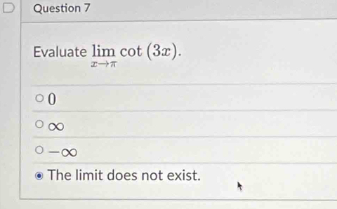 Evaluate limlimits _xto π cot (3x).
0
∞
-∞
The limit does not exist.