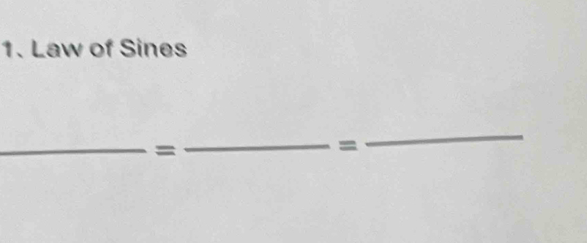 Law of Sines 
_ 
= 
_ 
= 
_