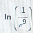 ln ( 1/e^9 )