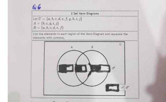 Set Venn Diagrams 
Let U= a,b,c,d,e,f,g,h,i,j
A= b,c,g,i,j
B= a,b,c,d,e,f
List the elements in each region of the Venn Diagram and separate the 
elements with commas.