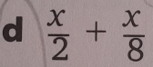  x/2 + x/8 