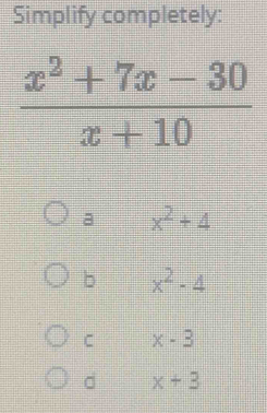 Simplify completely:
a x^2+4
b x^2-4
C x-3
x+3