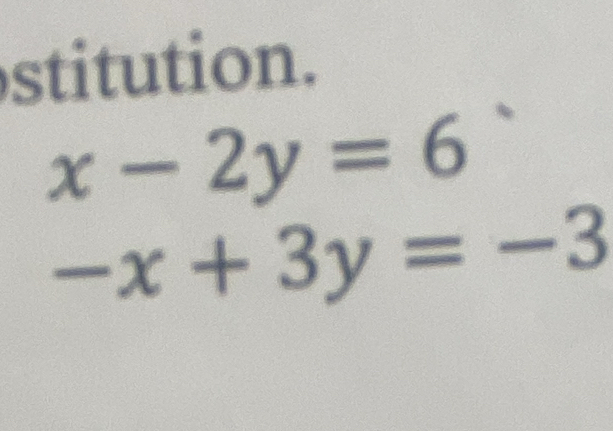 stitution.
x-2y=6
-x+3y=-3