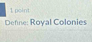 Define: Royal Colonies