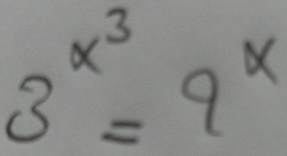 3^(x^3)=9^x