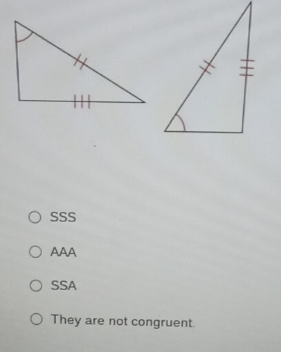 SSS
AAA
SSA
They are not congruent.